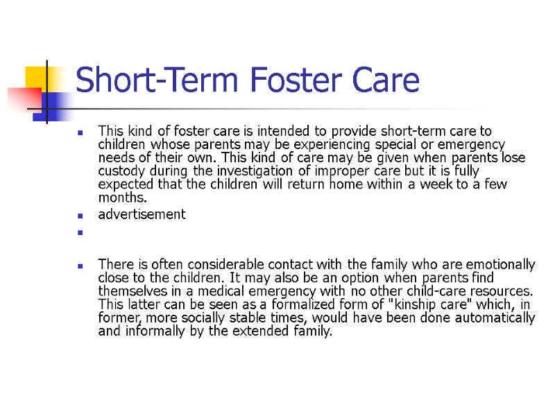 Short-Term Foster Care This kind of foster care is intended to provide short-term care Short-Term Foster Care This kind of foster care is intended to provide short-term care